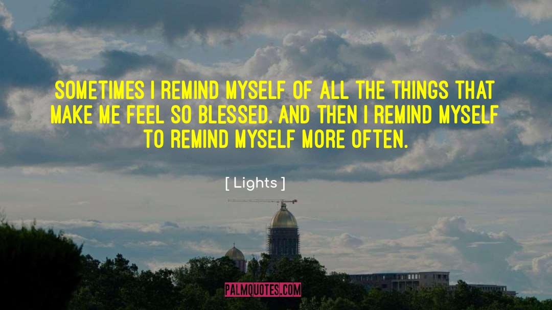 Lights Quotes: Sometimes I remind myself of