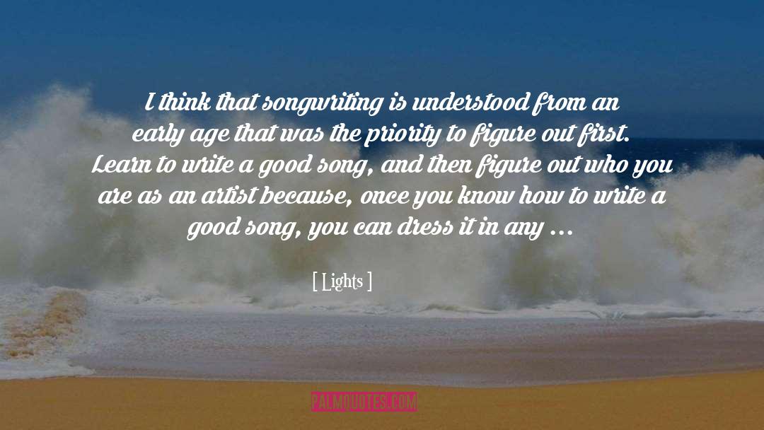 Lights Quotes: I think that songwriting is