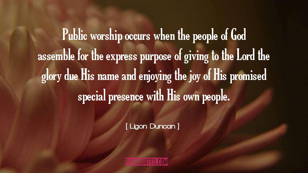 Ligon Duncan Quotes: Public worship occurs when the