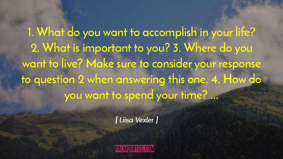 Liisa Vexler Quotes: 1. What do you want