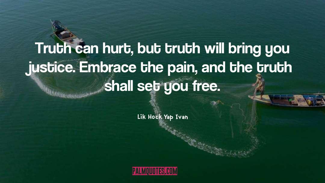 Lik Hock Yap Ivan Quotes: Truth can hurt, but truth
