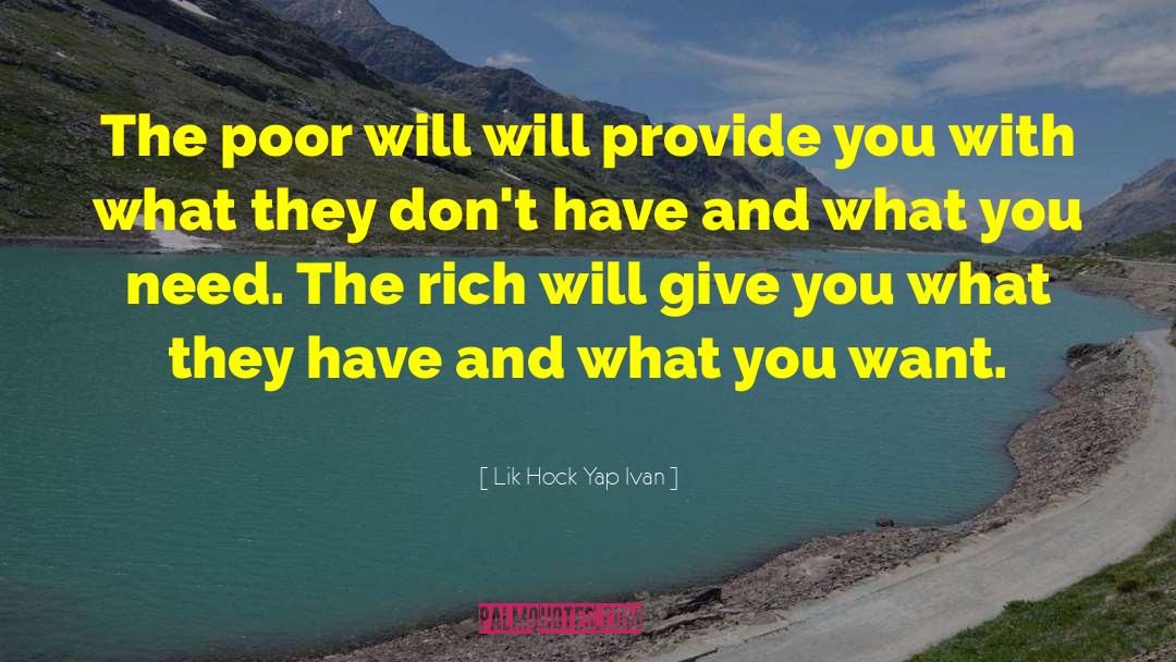 Lik Hock Yap Ivan Quotes: The poor will will provide