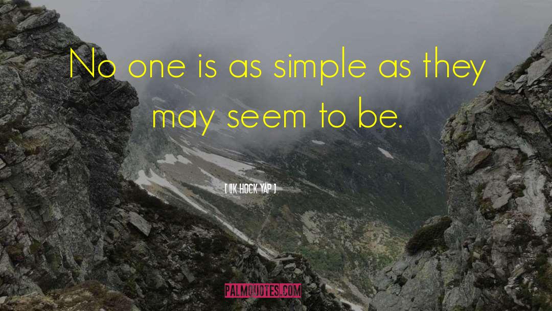 Lik Hock Yap Quotes: No one is as simple