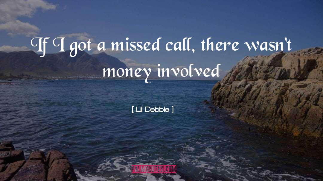 Lil Debbie Quotes: If I got a missed