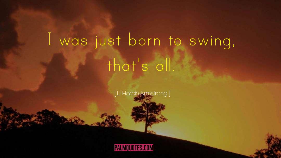 Lil Hardin Armstrong Quotes: I was just born to