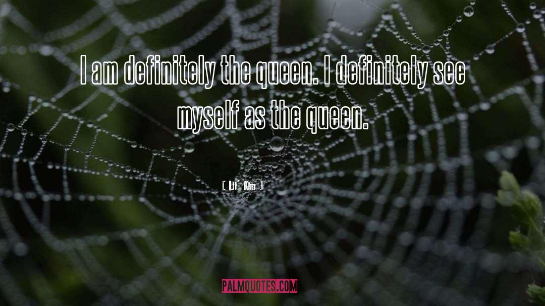 Lil' Kim Quotes: I am definitely the queen.