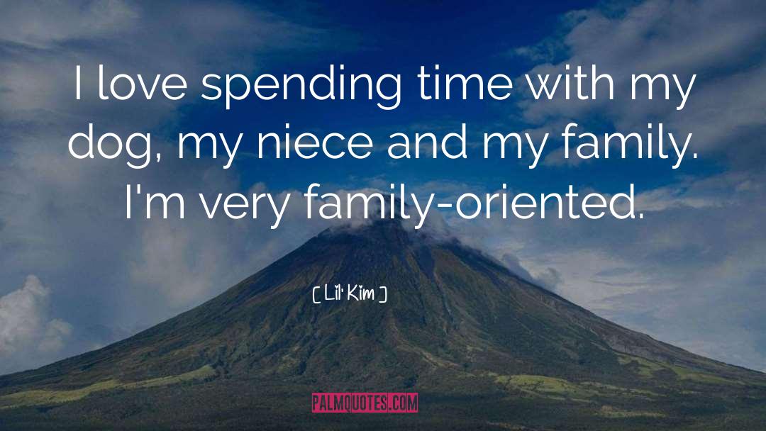 Lil' Kim Quotes: I love spending time with