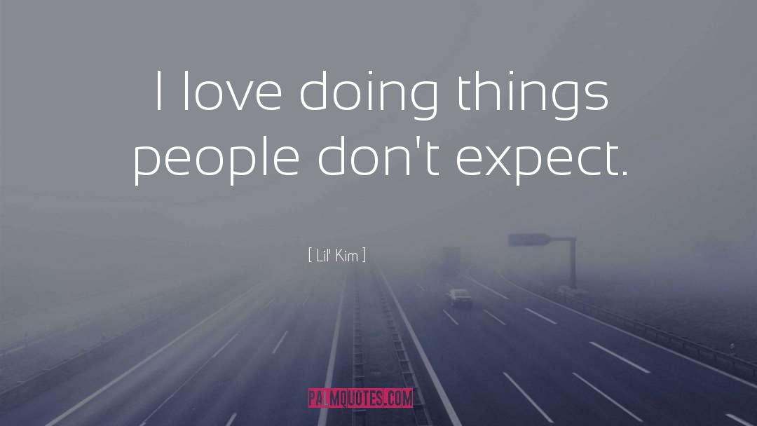 Lil' Kim Quotes: I love doing things people