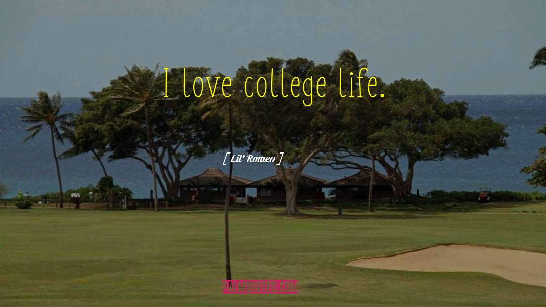 Lil' Romeo Quotes: I love college life.