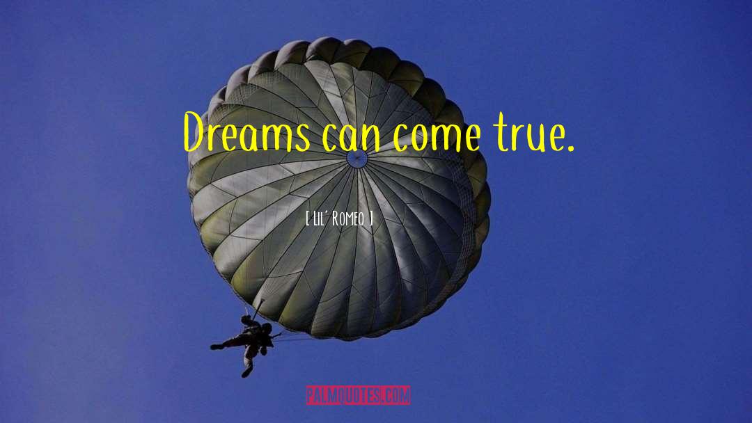 Lil' Romeo Quotes: Dreams can come true.