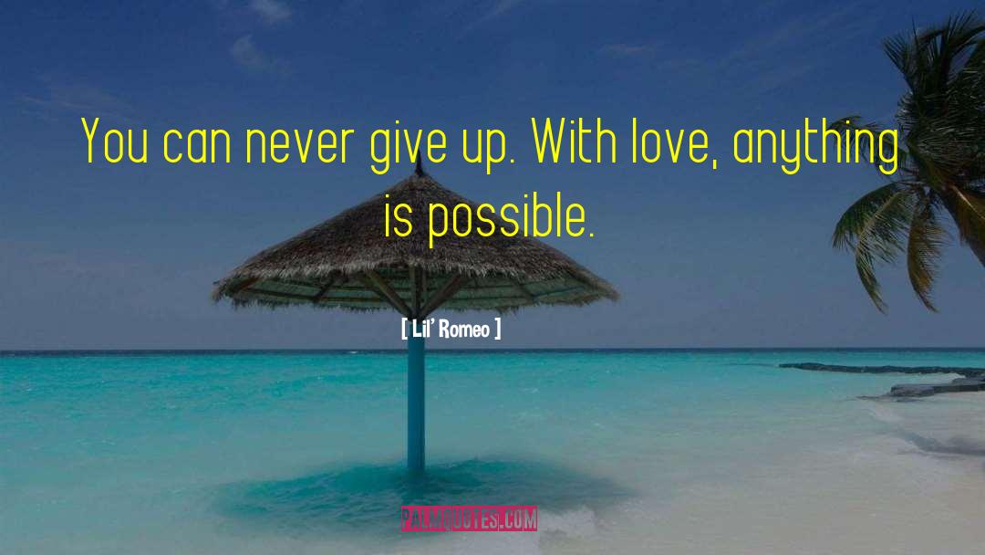 Lil' Romeo Quotes: You can never give up.