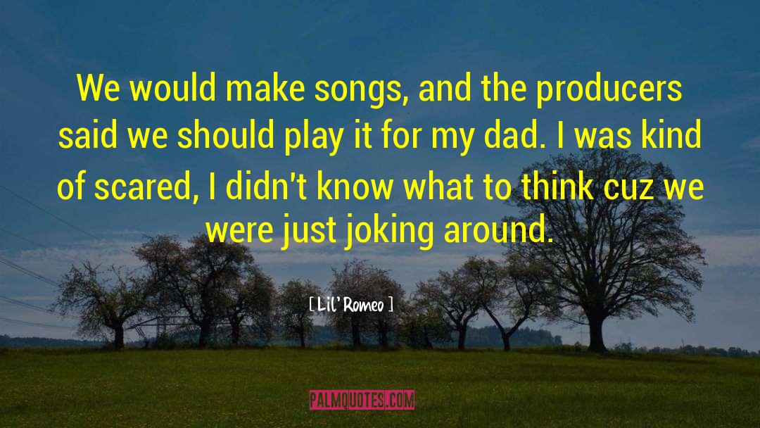 Lil' Romeo Quotes: We would make songs, and