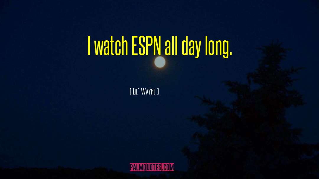 Lil' Wayne Quotes: I watch ESPN all day