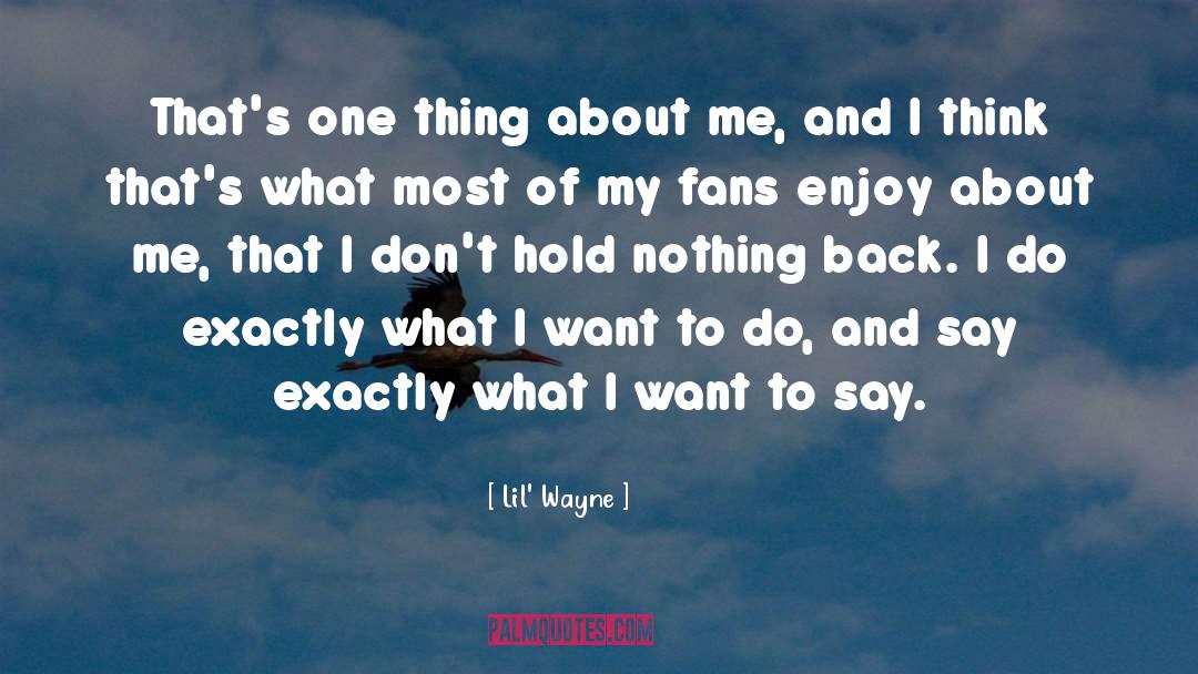 Lil' Wayne Quotes: That's one thing about me,