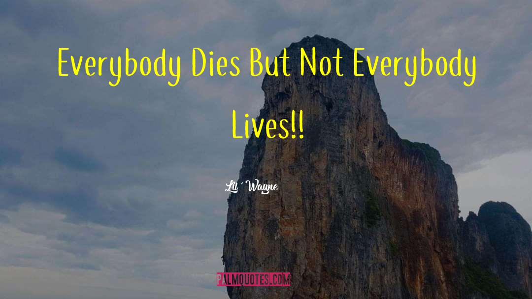 Lil' Wayne Quotes: Everybody Dies But Not Everybody