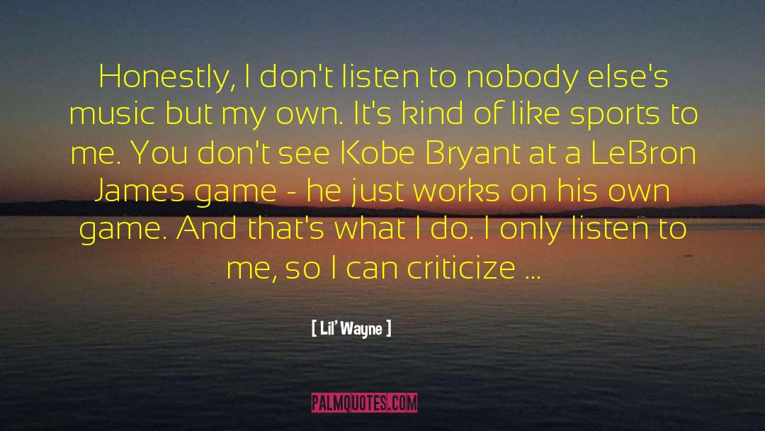 Lil' Wayne Quotes: Honestly, I don't listen to