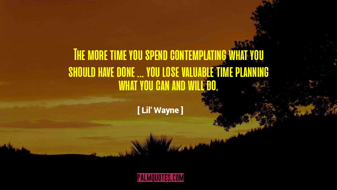 Lil' Wayne Quotes: The more time you spend
