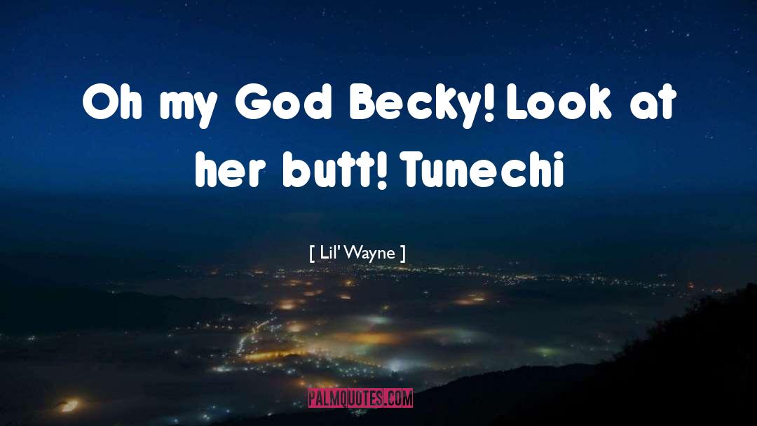 Lil' Wayne Quotes: Oh my God Becky! Look