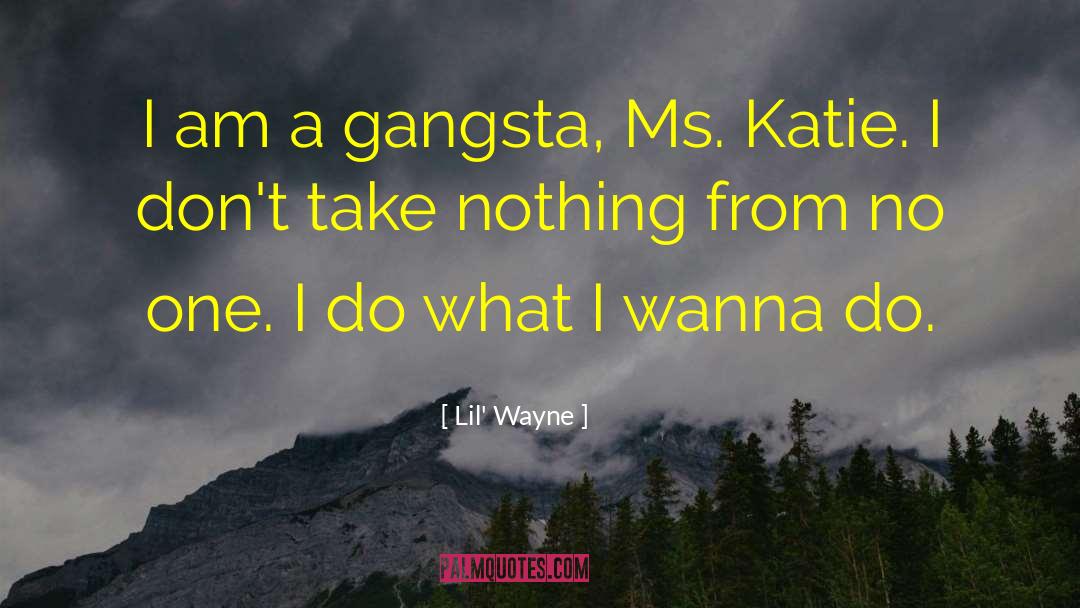 Lil' Wayne Quotes: I am a gangsta, Ms.
