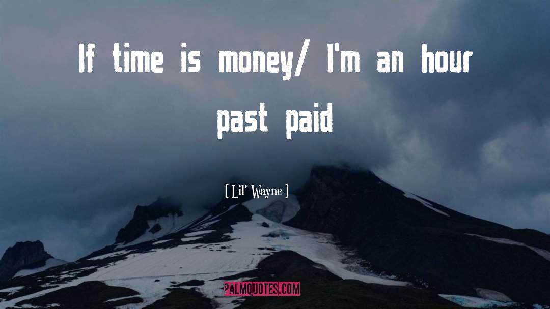 Lil' Wayne Quotes: If time is money/ I'm