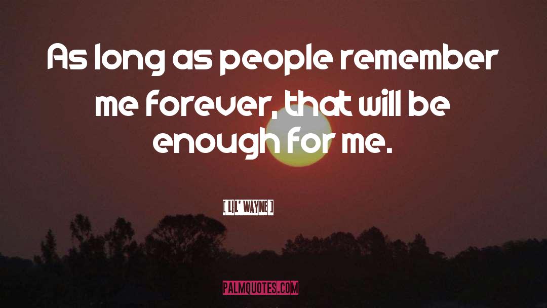Lil' Wayne Quotes: As long as people remember