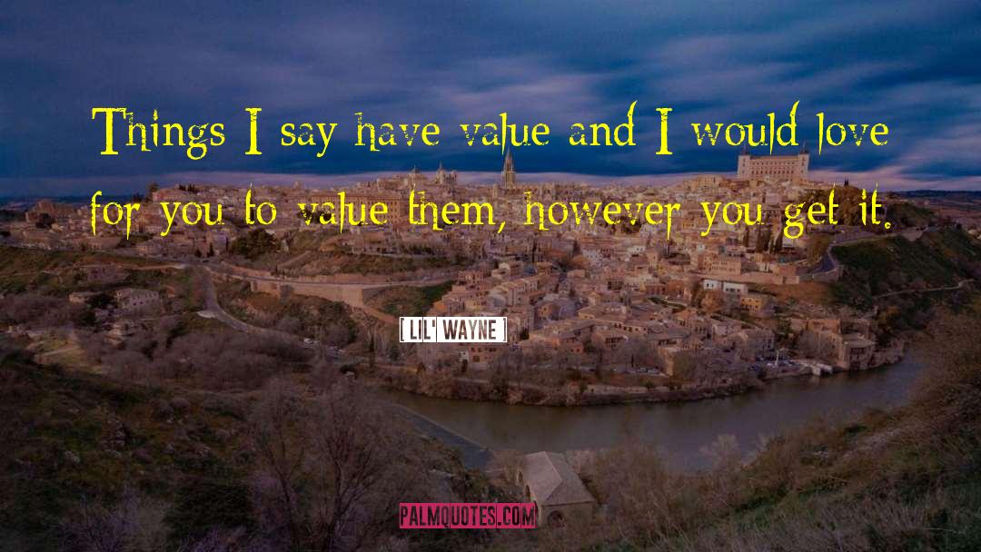 Lil' Wayne Quotes: Things I say have value