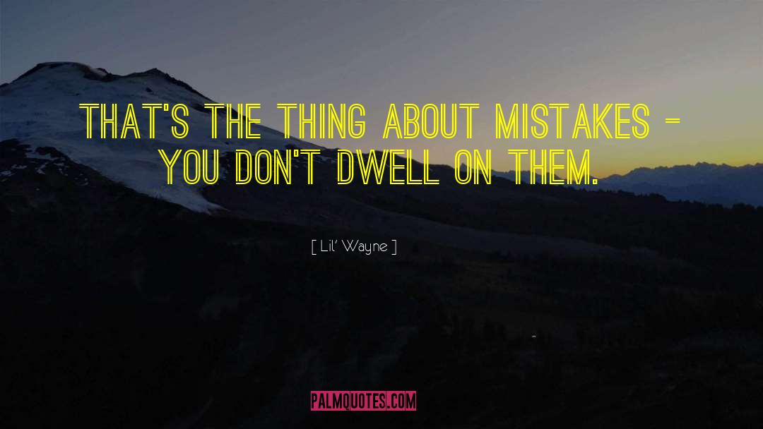 Lil' Wayne Quotes: That's the thing about mistakes