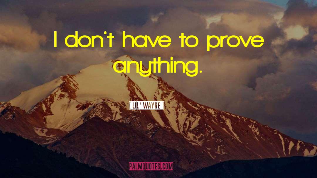 Lil' Wayne Quotes: I don't have to prove