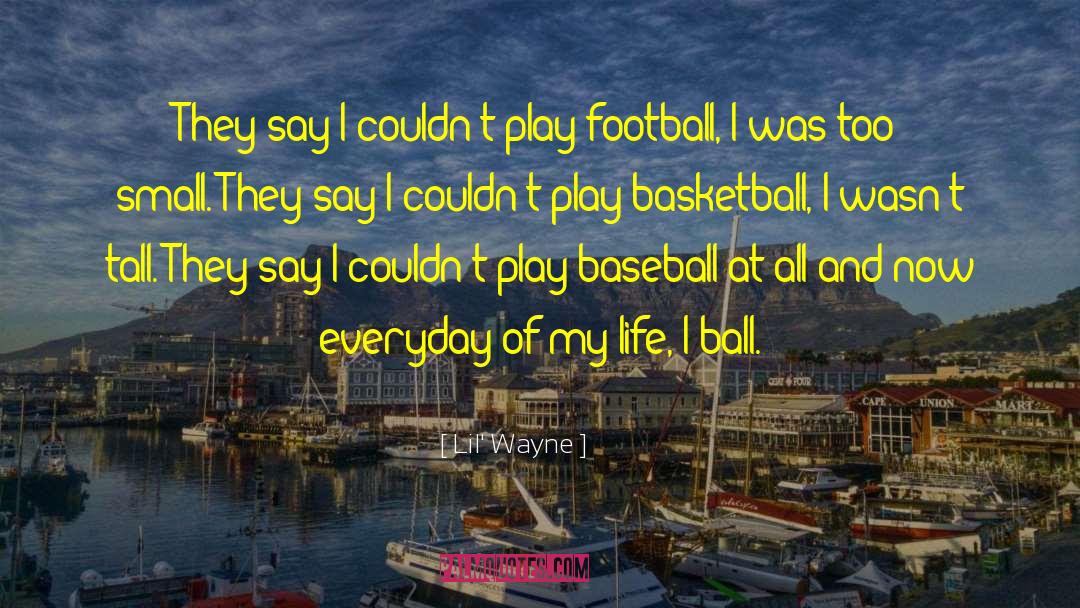 Lil' Wayne Quotes: They say I couldn't play