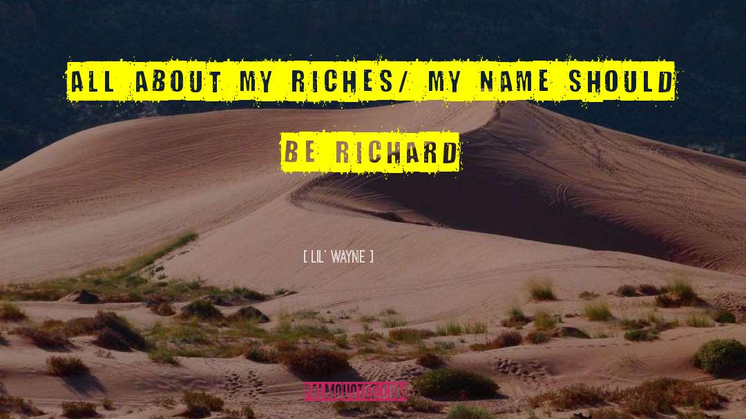 Lil' Wayne Quotes: All about my riches/ My