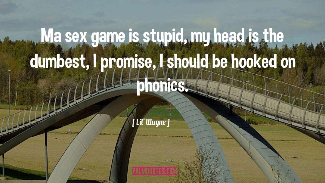 Lil' Wayne Quotes: Ma sex game is stupid,