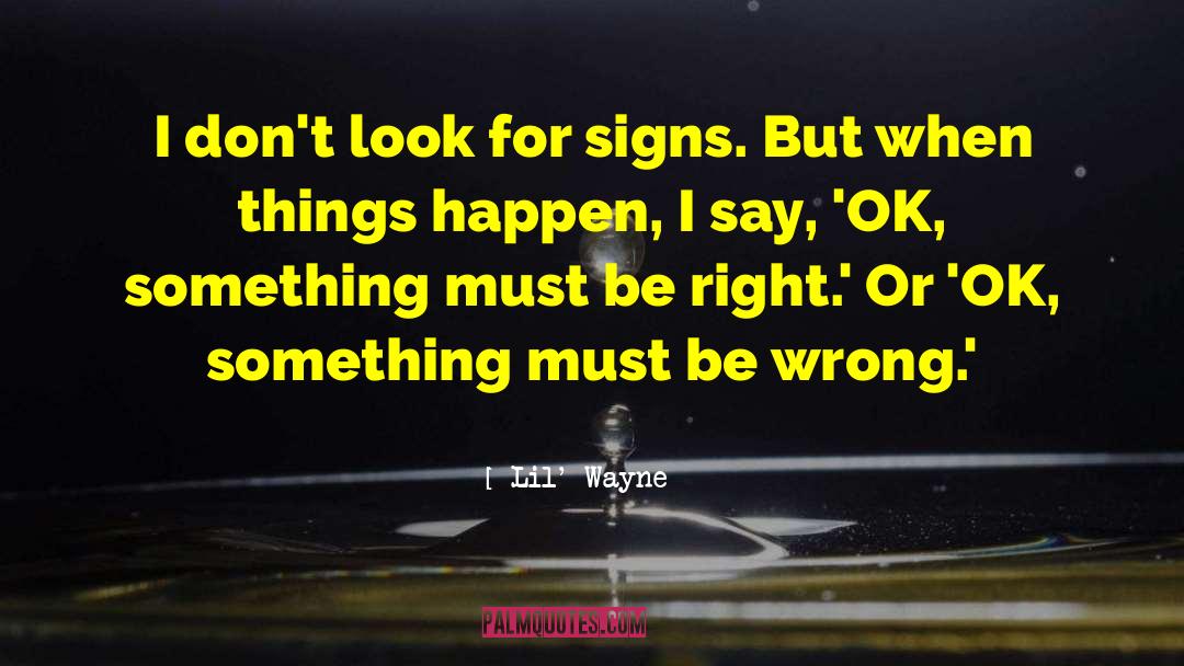Lil' Wayne Quotes: I don't look for signs.