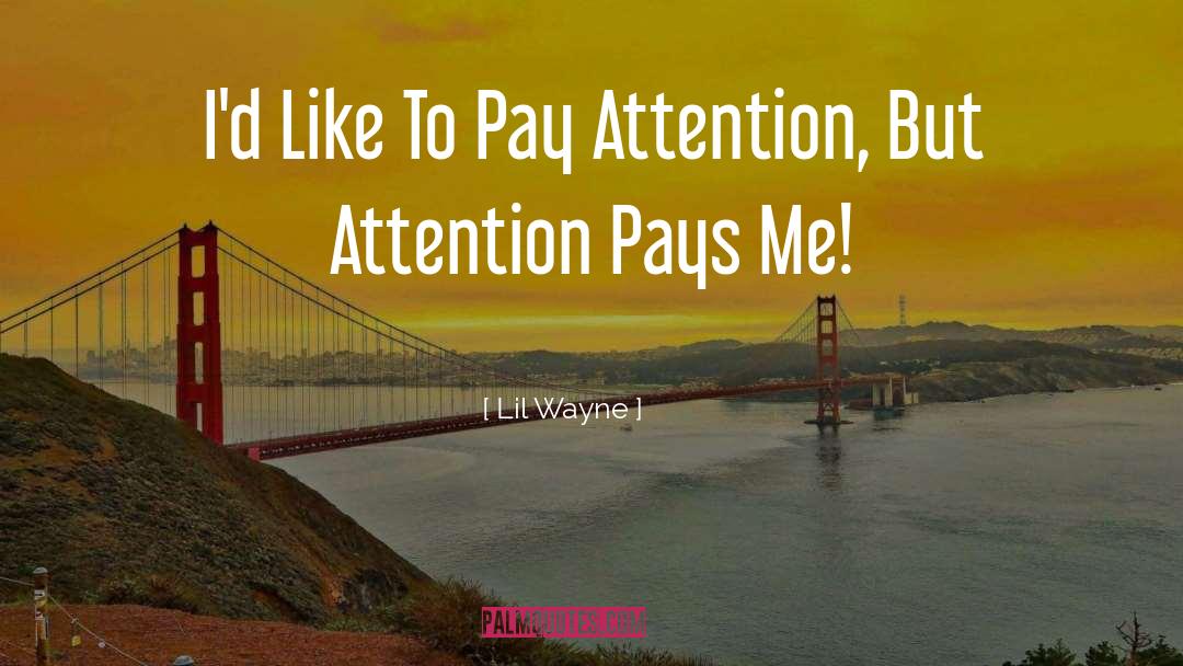 Lil' Wayne Quotes: I'd Like To Pay Attention,