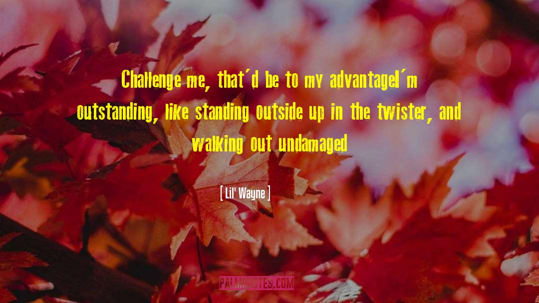 Lil' Wayne Quotes: Challenge me, that'd be to