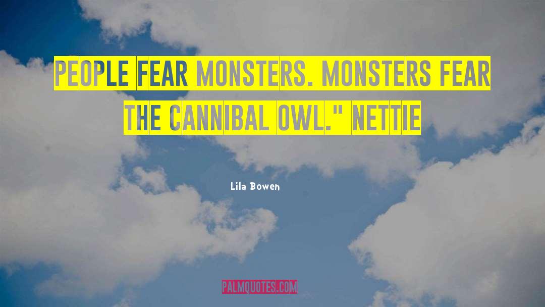 Lila Bowen Quotes: People fear monsters. Monsters fear