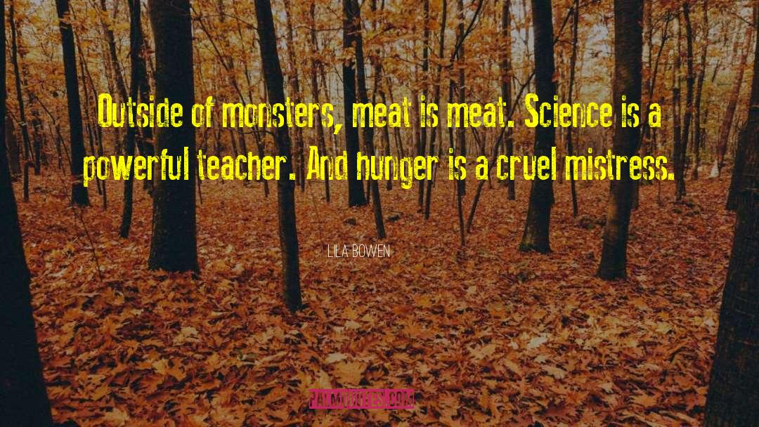 Lila Bowen Quotes: Outside of monsters, meat is