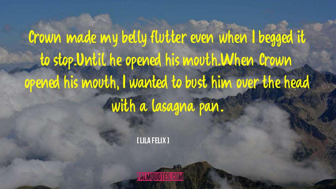 Lila Felix Quotes: Crown made my belly flutter