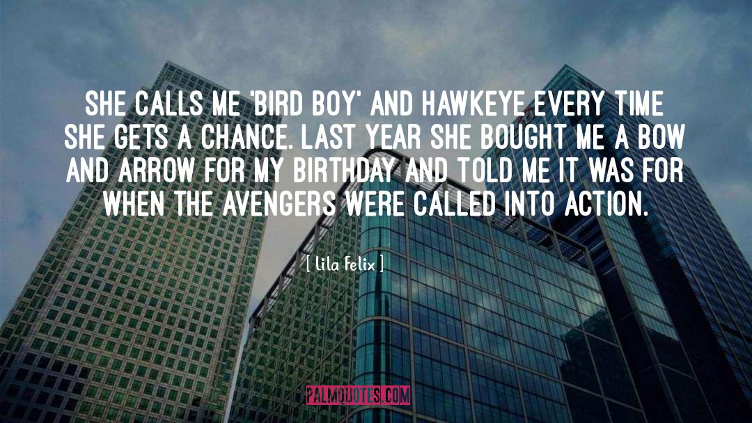 Lila Felix Quotes: She calls me 'bird boy'