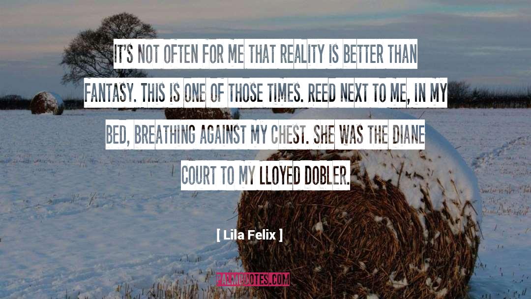 Lila Felix Quotes: It's not often for me
