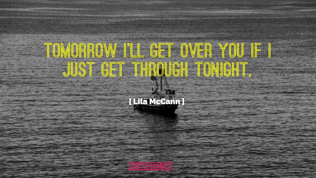 Lila McCann Quotes: Tomorrow I'll get over you