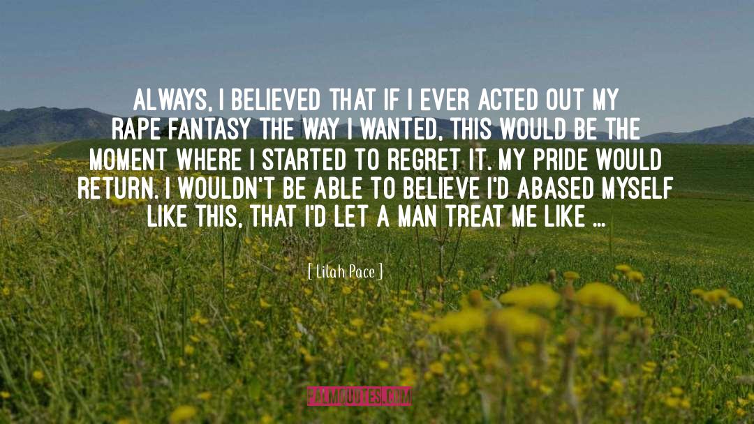 Lilah Pace Quotes: Always, I believed that if