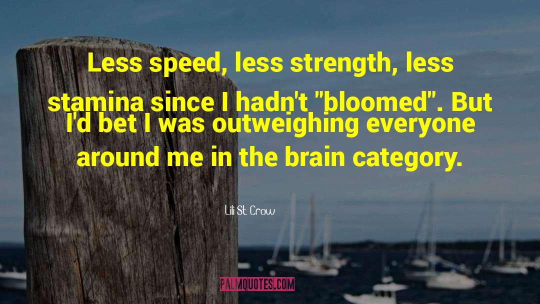 Lili St. Crow Quotes: Less speed, less strength, less