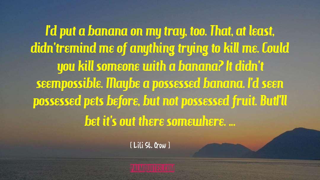 Lili St. Crow Quotes: I'd put a banana on