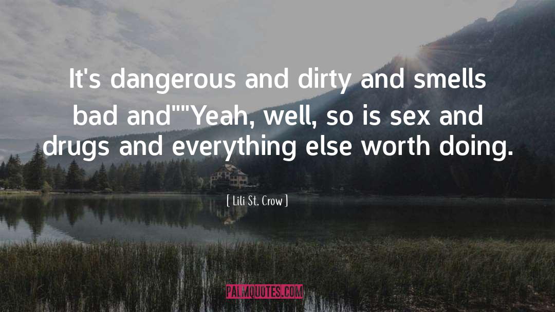 Lili St. Crow Quotes: It's dangerous and dirty and