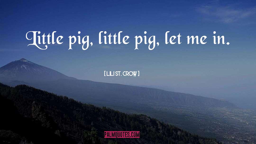 Lili St. Crow Quotes: Little pig, little pig, let