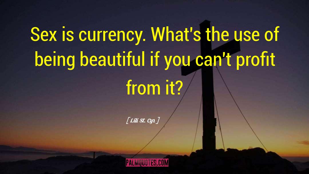 Lili St. Cyr Quotes: Sex is currency. What's the