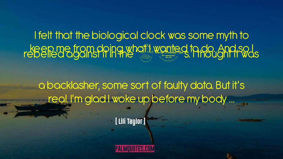 Lili Taylor Quotes: I felt that the biological