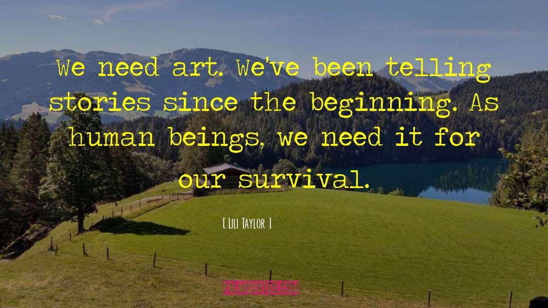 Lili Taylor Quotes: We need art. We've been