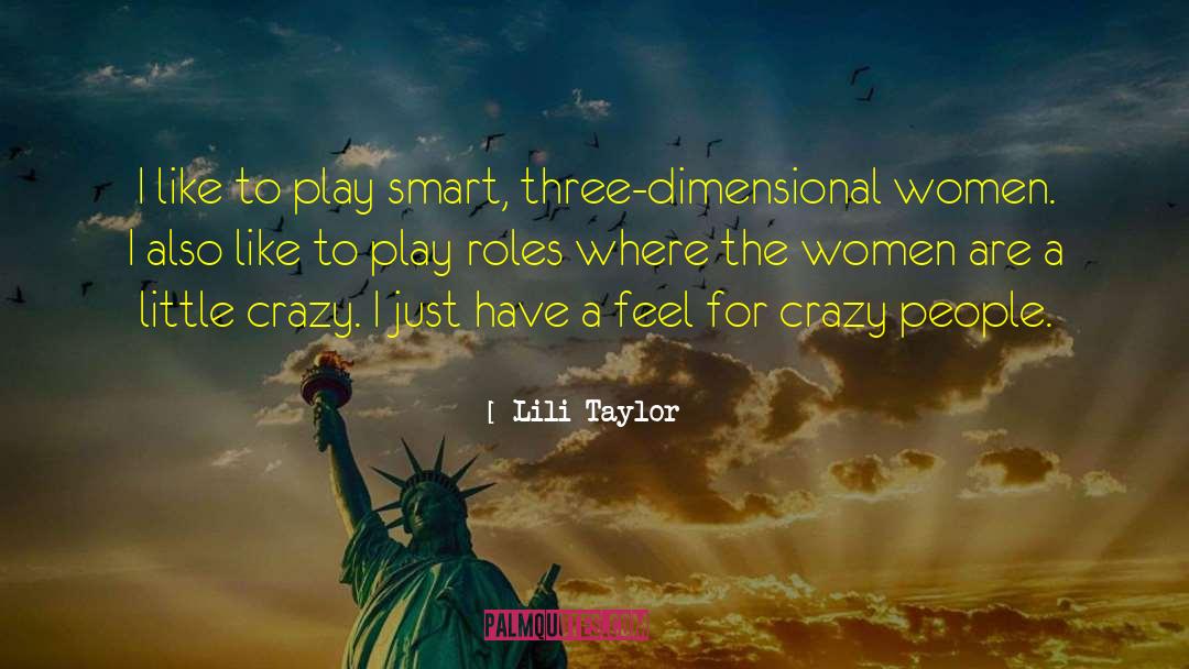 Lili Taylor Quotes: I like to play smart,