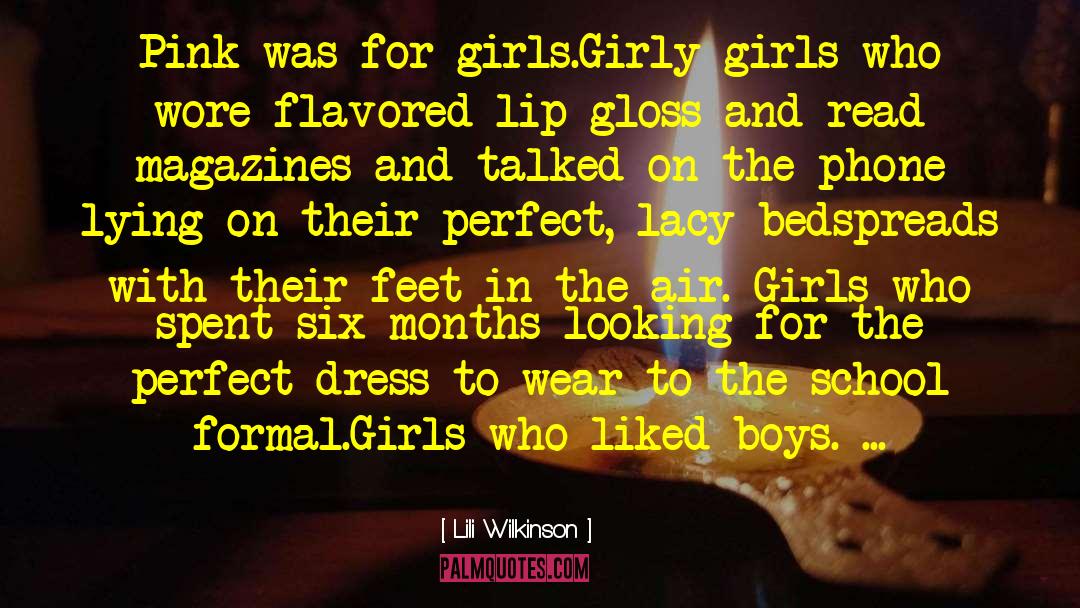 Lili Wilkinson Quotes: Pink was for girls.<br />Girly